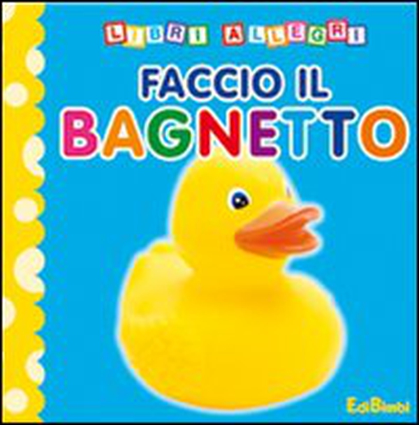 Faccio il bagnetto - Librerie.coop Faccio il bagnetto - Librerie.coop