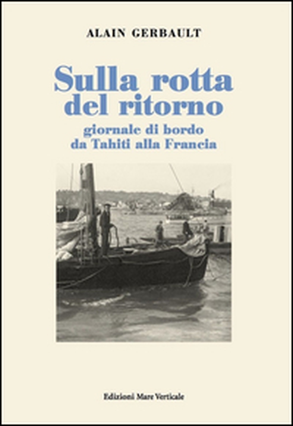 Sulla rotta del ritorno. Giornale di bordo da Tahiti alla Francia - Librerie.coop Sulla rotta del ritorno. Giornale di bordo da Tahiti alla Francia - Librerie.coop