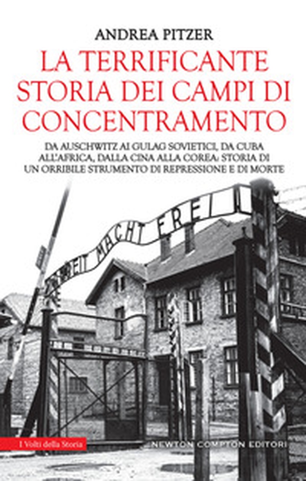 La terrificante storia dei campi di concentramento. Da Auschwitz ai Gulag sovietici, da Cuba all'Africa, dalla Cina alla Corea: storia di un orribile strumento di repressione e di morte - Librerie.coop La terrificante storia dei campi di concentramento. Da Auschwitz ai Gulag sovietici, da Cuba all'Africa, dalla Cina alla Corea: storia di un orribile strumento di repressione e di morte - Librerie.coop