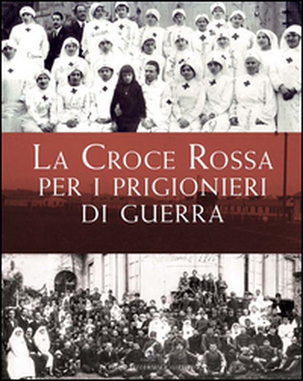 La Croce Rossa per i prigionieri di guerra - Librerie.coop La Croce Rossa per i prigionieri di guerra - Librerie.coop