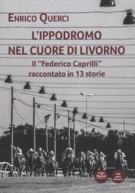 L'ippodromo nel cuore di Livorno. Il «Federico Caprilli» raccontato in 13 storie - Librerie.coop
