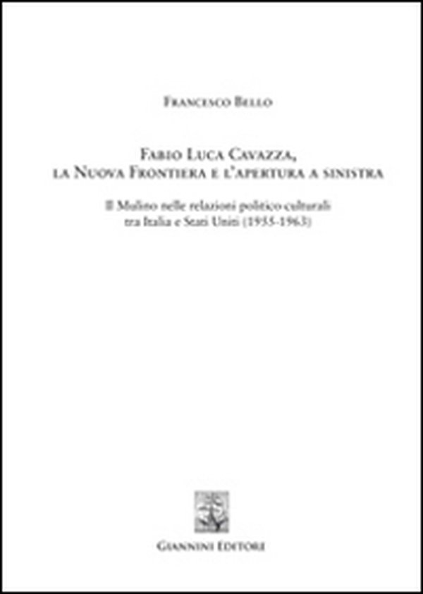 Fabio Luca Cavazza. La Nuova Frontiera e l'apertura a sinistra. Il Mulino nelle relazioni politico-culturali tra Italia e Stati Uniti (1955-1963) - Librerie.coop Fabio Luca Cavazza. La Nuova Frontiera e l'apertura a sinistra. Il Mulino nelle relazioni politico-culturali tra Italia e Stati Uniti (1955-1963) - Librerie.coop