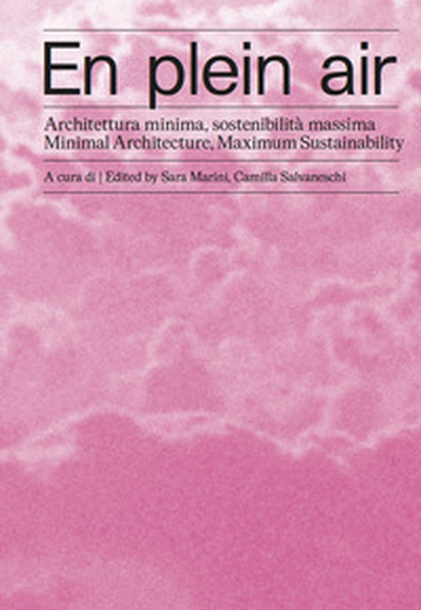 En plein air. Architettura minima, sostenibilità massima-Minimal architecture, maximum sustainability - Librerie.coop En plein air. Architettura minima, sostenibilità massima-Minimal architecture, maximum sustainability - Librerie.coop
