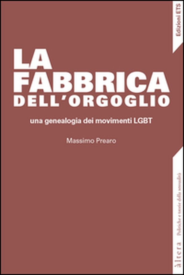 La fabbrica dell'orgoglio. Una genealogia dei movimenti LGBT - Librerie.coop La fabbrica dell'orgoglio. Una genealogia dei movimenti LGBT - Librerie.coop