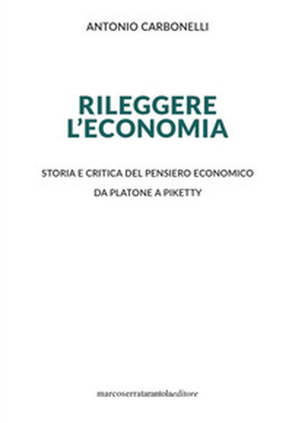 Rileggere l'economia. Storia e critica del pensiero economico da Platone a Piketty - Librerie.coop Rileggere l'economia. Storia e critica del pensiero economico da Platone a Piketty - Librerie.coop