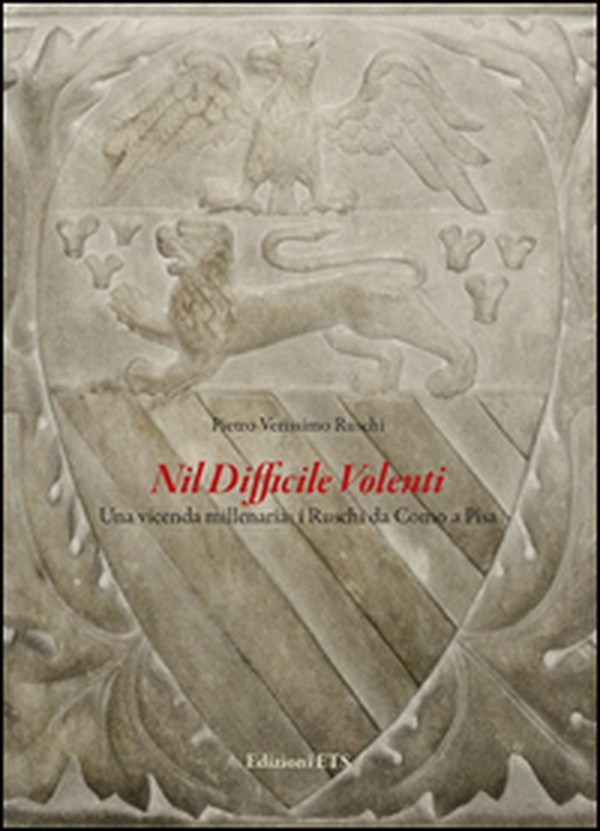 Nil difficile volenti. Una vicenda millenaria: i Ruschi da Como a Pisa - Librerie.coop Nil difficile volenti. Una vicenda millenaria: i Ruschi da Como a Pisa - Librerie.coop
