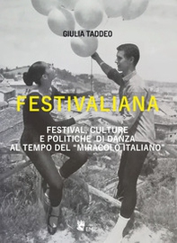Festivaliana. Festival, culture e politiche di danza al tempo del «miracolo italiano» - Librerie.coop