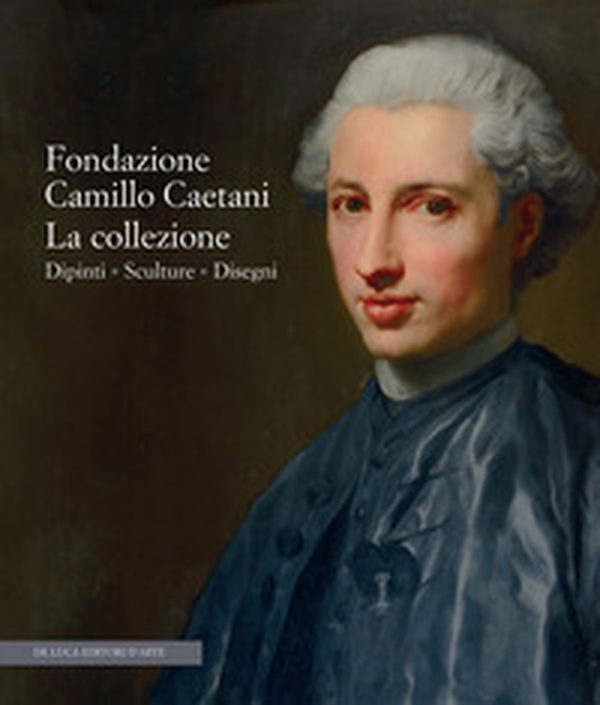 Fondazione Camillo Caetani. La collezione. Dipinti, sculture, disegni - Librerie.coop Fondazione Camillo Caetani. La collezione. Dipinti, sculture, disegni - Librerie.coop