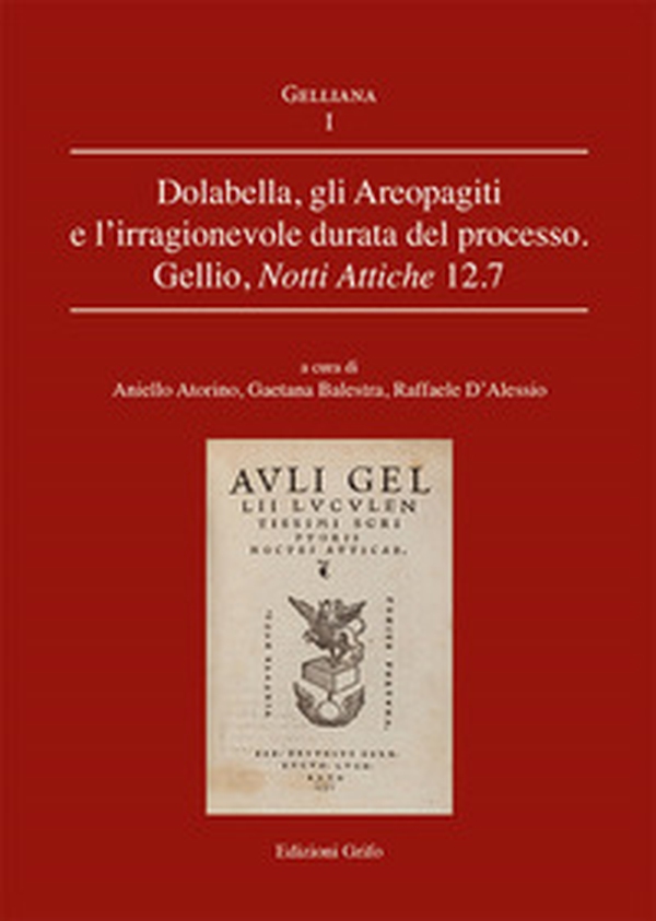 Dolabella, gli Areopagiti e l'irragionevole durata del processo. Gellio, Notti Attiche 12.7 - Librerie.coop Dolabella, gli Areopagiti e l'irragionevole durata del processo. Gellio, Notti Attiche 12.7 - Librerie.coop