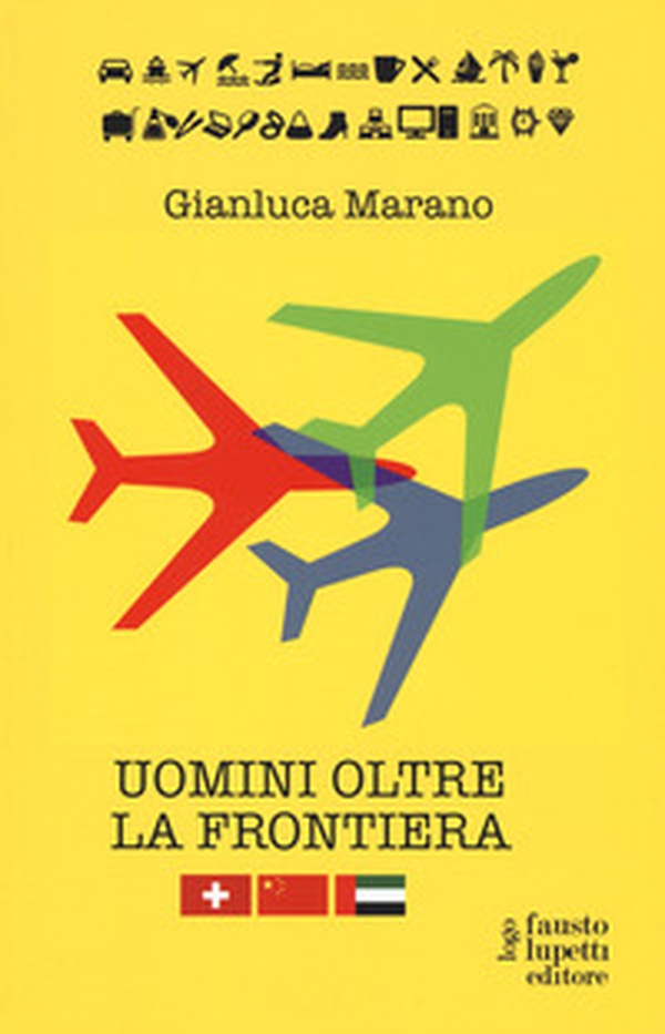 Uomini oltre la frontiera. Guida pratica all'internazionalizzazione delle imprese italiane in Svizzera, Emirati Arabi Uniti e Cina: andare all'estero senza farsi male - Librerie.coop Uomini oltre la frontiera. Guida pratica all'internazionalizzazione delle imprese italiane in Svizzera, Emirati Arabi Uniti e Cina: andare all'estero senza farsi male - Librerie.coop