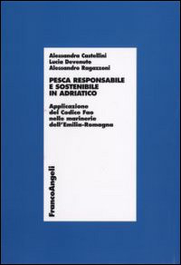 Pesca responsabile e sostenibile in Adriatico. Applicazione del Codice Fao nelle marinerie dell'Emilia Romagna - Librerie.coop Pesca responsabile e sostenibile in Adriatico. Applicazione del Codice Fao nelle marinerie dell'Emilia Romagna - Librerie.coop