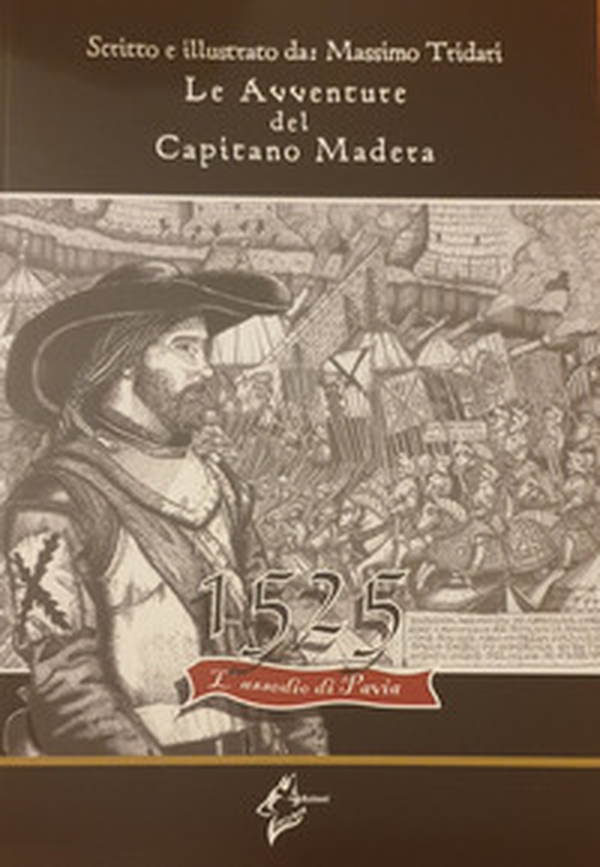 Le avventure del Capitano Madera. 1525 l'assedio di Pavia - Librerie.coop Le avventure del Capitano Madera. 1525 l'assedio di Pavia - Librerie.coop