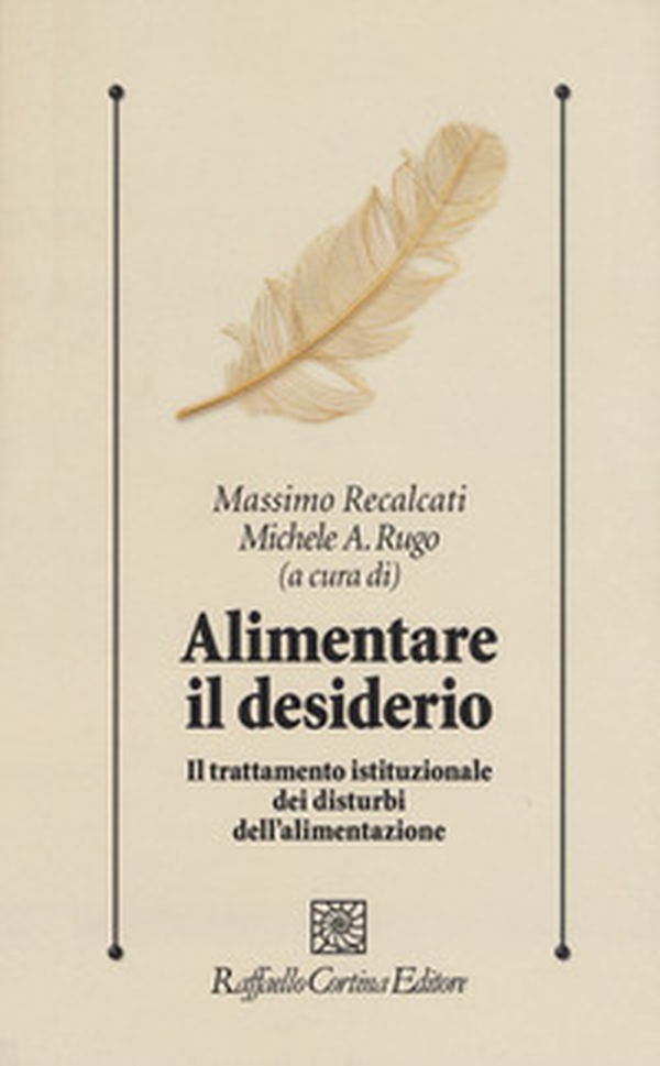Alimentare il desiderio. Il trattamento istituzionale dei disturbi dell'alimentazione - Librerie.coop Alimentare il desiderio. Il trattamento istituzionale dei disturbi dell'alimentazione - Librerie.coop