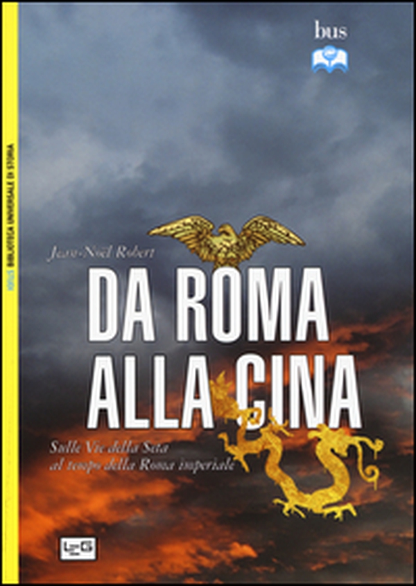 Da Roma alla Cina. Sulle vie della seta al tempo della Roma imperiale - Librerie.coop Da Roma alla Cina. Sulle vie della seta al tempo della Roma imperiale - Librerie.coop