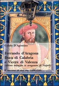 Ferrando d'Aragona. Duca di Calabria e Vicerè di Valenza - Librerie.coop