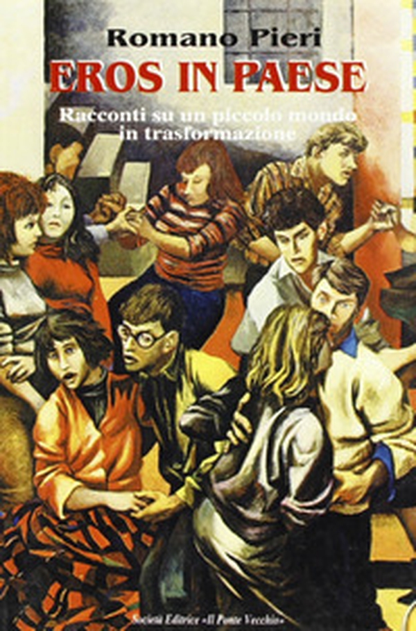 Eros in paese. Racconti su un piccolo mondo in trasformazione - Librerie.coop Eros in paese. Racconti su un piccolo mondo in trasformazione - Librerie.coop