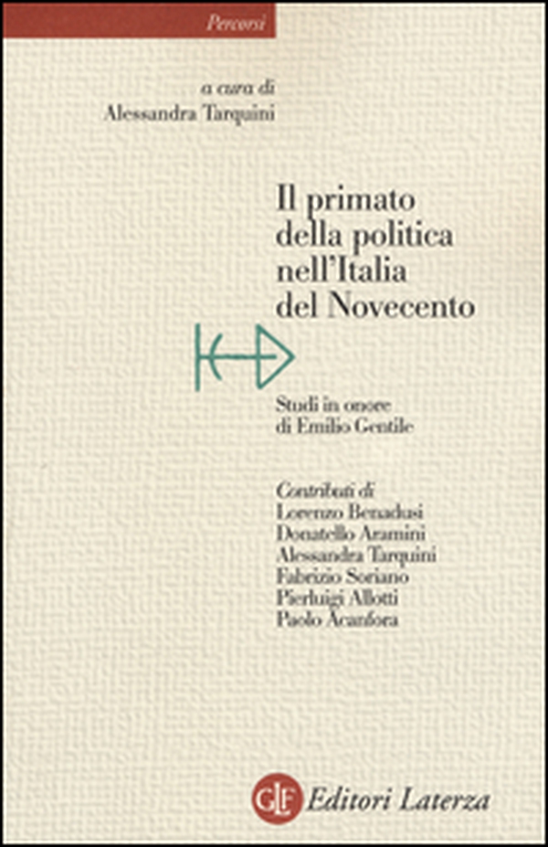 Il primato della politica nell'Italia del Novecento. Studi in onore di Emilio Gentile - Librerie.coop Il primato della politica nell'Italia del Novecento. Studi in onore di Emilio Gentile - Librerie.coop