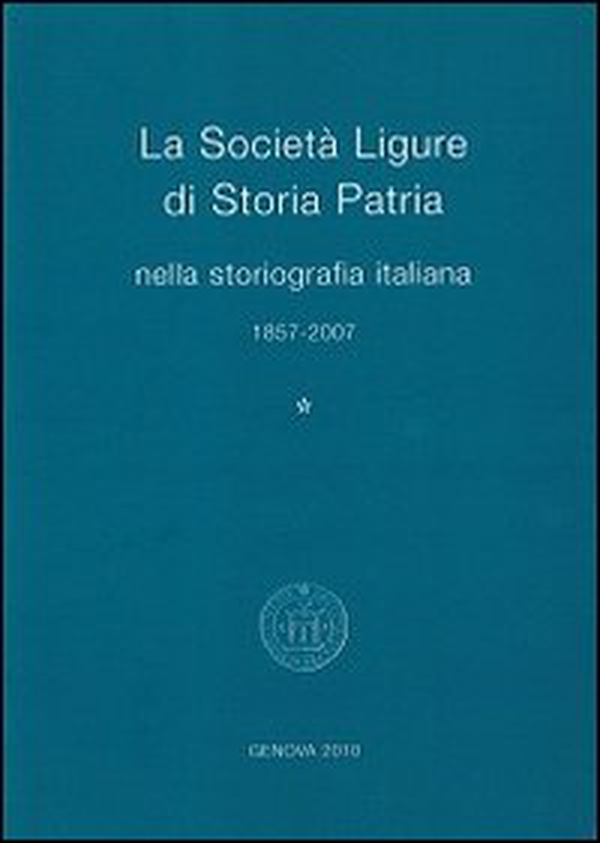 La Società Ligure di storia patria nella storiografia italiana (1857-2007) - Librerie.coop La Società Ligure di storia patria nella storiografia italiana (1857-2007) - Librerie.coop