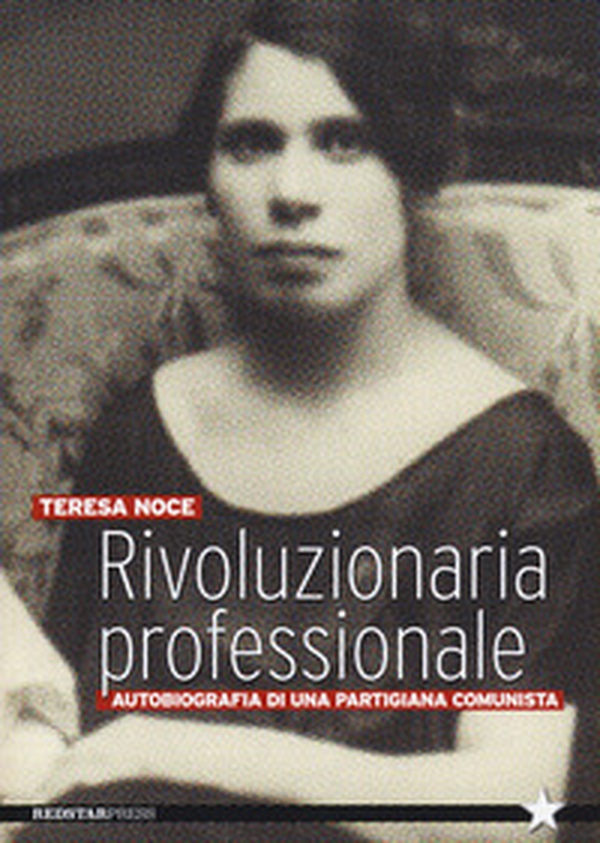 Rivoluzionaria professionale. Autobiografia di una partigiana comunista - Librerie.coop Rivoluzionaria professionale. Autobiografia di una partigiana comunista - Librerie.coop
