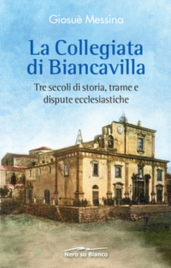 La collegiata di Biancavilla. Tre secoli di storia, trame e dispute ecclesiastiche - Librerie.coop La collegiata di Biancavilla. Tre secoli di storia, trame e dispute ecclesiastiche - Librerie.coop