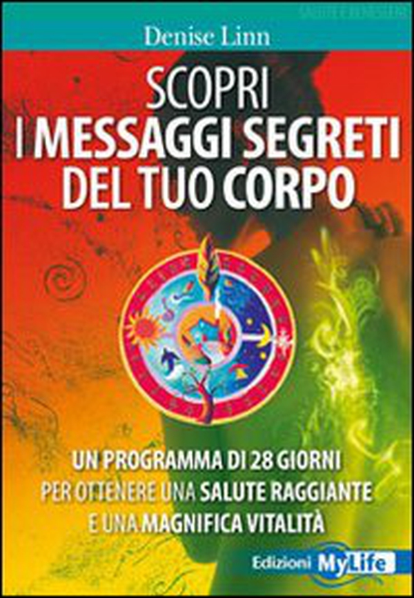 Scopri i messaggi segreti del tuo corpo. Un programma di 28 giorni per ottenere una salute raggiante e una magnifica vitalità - Librerie.coop Scopri i messaggi segreti del tuo corpo. Un programma di 28 giorni per ottenere una salute raggiante e una magnifica vitalità - Librerie.coop