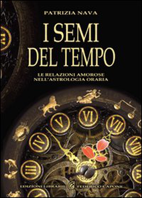 I semi del tempo. Le relazioni amorose nell'astrologia oraria - Librerie.coop I semi del tempo. Le relazioni amorose nell'astrologia oraria - Librerie.coop
