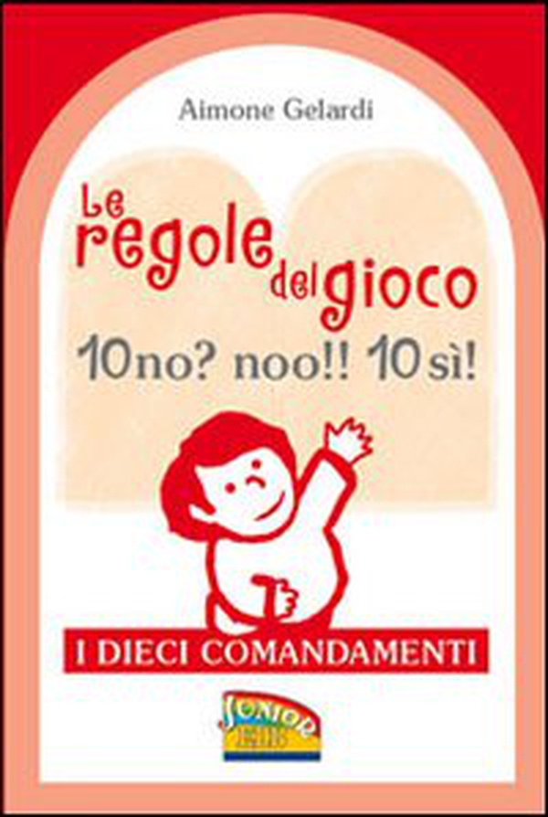 Le regole del gioco. 10 no? noo!! 10 si! I dieci Comandamenti - Librerie.coop Le regole del gioco. 10 no? noo!! 10 si! I dieci Comandamenti - Librerie.coop