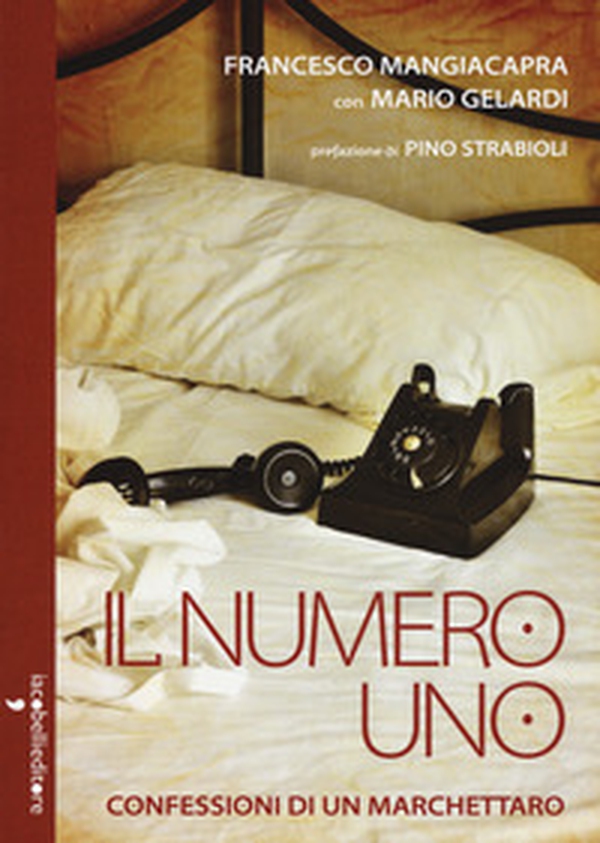 Il numero uno. Confessioni di un marchettaro - Librerie.coop Il numero uno. Confessioni di un marchettaro - Librerie.coop