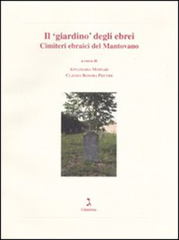 Il «giardino» degli ebrei. Cimiteri ebraici del Mantovano - Librerie.coop Il «giardino» degli ebrei. Cimiteri ebraici del Mantovano - Librerie.coop