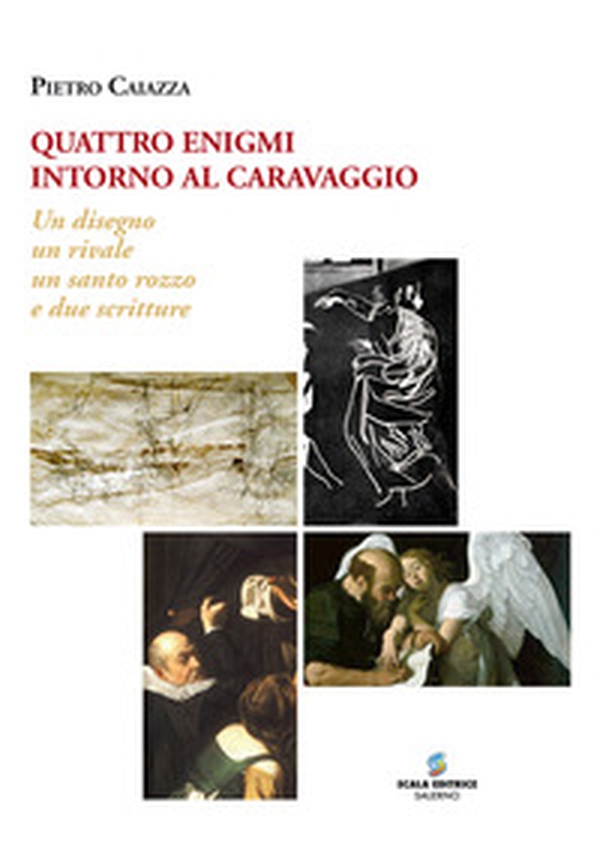 Quattro enigmi intorno al Caravaggio. Un disegno, un rivale, un santo rozzo, e due scritture - Librerie.coop Quattro enigmi intorno al Caravaggio. Un disegno, un rivale, un santo rozzo, e due scritture - Librerie.coop