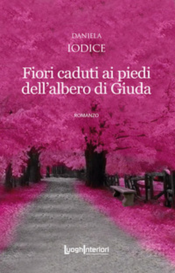 Fiori caduti ai piedi dell'albero di Giuda - Librerie.coop Fiori caduti ai piedi dell'albero di Giuda - Librerie.coop