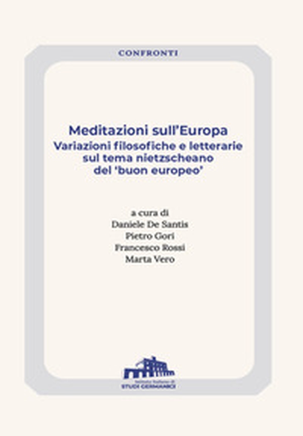 Meditazioni sull'Europa. Variazioni filosofiche e letterarie sul tema nietzscheano del «buon europeo» - Librerie.coop Meditazioni sull'Europa. Variazioni filosofiche e letterarie sul tema nietzscheano del «buon europeo» - Librerie.coop