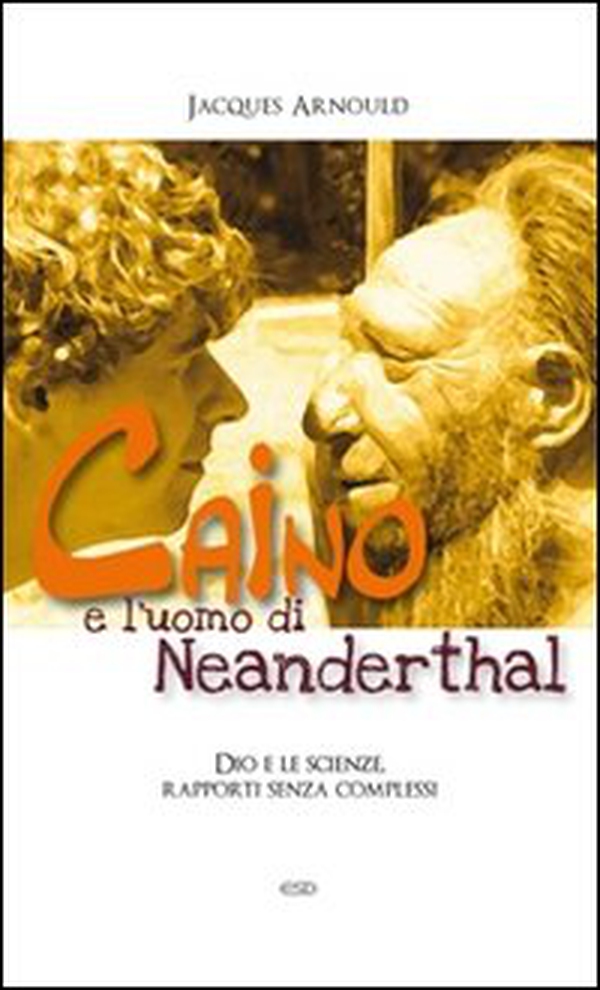 Caino e l'uomo di Neanderthal. Dio e le scienze, rapporti senza complessi - Librerie.coop Caino e l'uomo di Neanderthal. Dio e le scienze, rapporti senza complessi - Librerie.coop