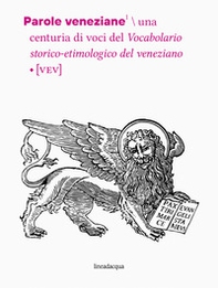 Parole veneziane. Una centuria di voci del vocabolario storico-etimologico del veneziano (VEV) - Librerie.coop