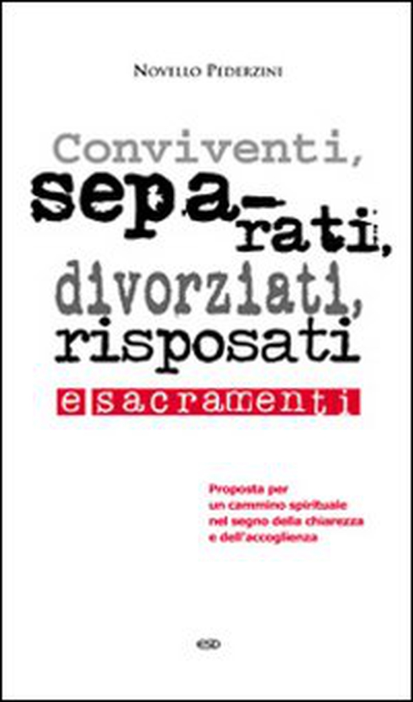 Conviventi, separati, divorziati, risposati e sacramenti. Proposta per un cammino spirituale nel segno della chiarezza e dell'accoglienza - Librerie.coop Conviventi, separati, divorziati, risposati e sacramenti. Proposta per un cammino spirituale nel segno della chiarezza e dell'accoglienza - Librerie.coop