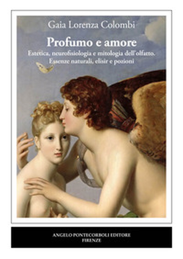 Profumo e amore. Estetica, neurofisiologia e mitologia dell'olfatto. Essenze naturali, elisir e pozioni - Librerie.coop Profumo e amore. Estetica, neurofisiologia e mitologia dell'olfatto. Essenze naturali, elisir e pozioni - Librerie.coop