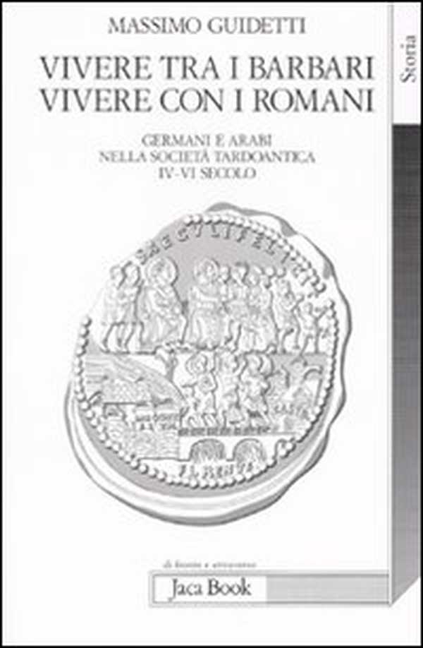 Vivere tra i barbari, vivere con i romani. Germani e arabi nella società tardoantica. IV-VI secolo d.C. - Librerie.coop Vivere tra i barbari, vivere con i romani. Germani e arabi nella società tardoantica. IV-VI secolo d.C. - Librerie.coop