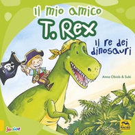 Il mio amico T. Rex. Il re dei dinosauri - Librerie.coop