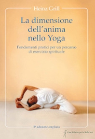 La dimensione dell'anima nello Yoga. Fondamenti pratici per un percorso di esercizio spirituale - Librerie.coop