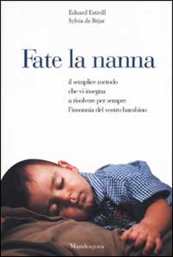Fate la nanna. Il semplice metodo che vi insegna a risolvere per sempre l'insonnia del vostro bambino - Librerie.coop Fate la nanna. Il semplice metodo che vi insegna a risolvere per sempre l'insonnia del vostro bambino - Librerie.coop