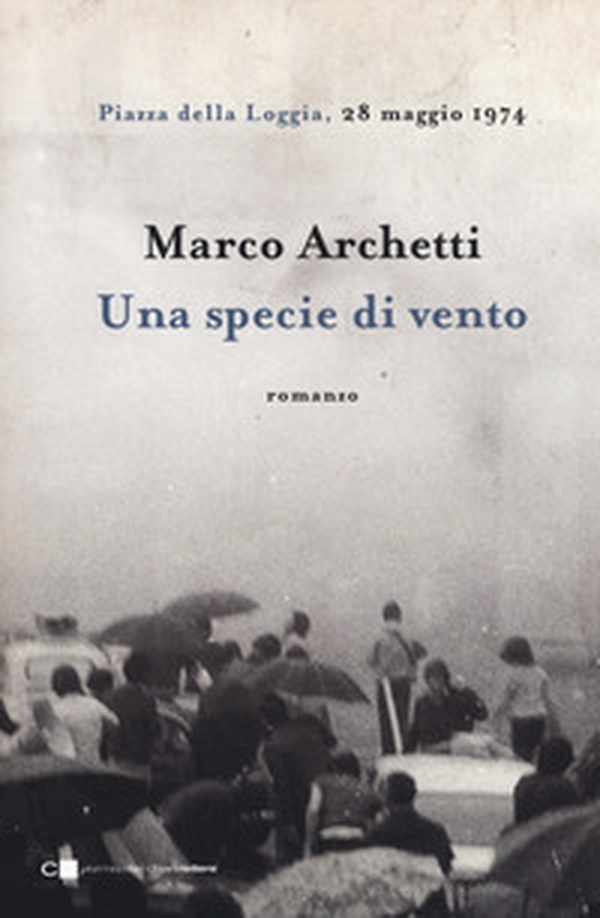 Una specie di vento. Piazza della Loggia, 28 maggio 1974 - Librerie.coop Una specie di vento. Piazza della Loggia, 28 maggio 1974 - Librerie.coop