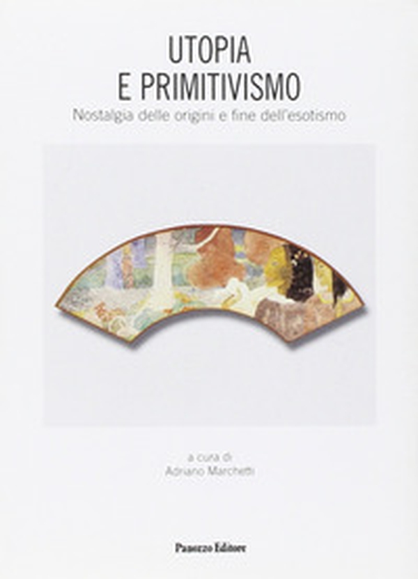 Utopia e primitivismo. Nostalgia delle origini e fine dell'esotismo - Librerie.coop Utopia e primitivismo. Nostalgia delle origini e fine dell'esotismo - Librerie.coop