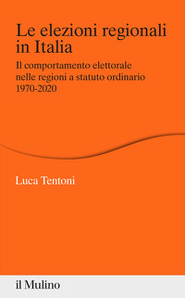 Le elezioni regionali in Italia. Il comportamento elettorale nelle regioni a statuto ordinario 1970-2020 - Librerie.coop Le elezioni regionali in Italia. Il comportamento elettorale nelle regioni a statuto ordinario 1970-2020 - Librerie.coop