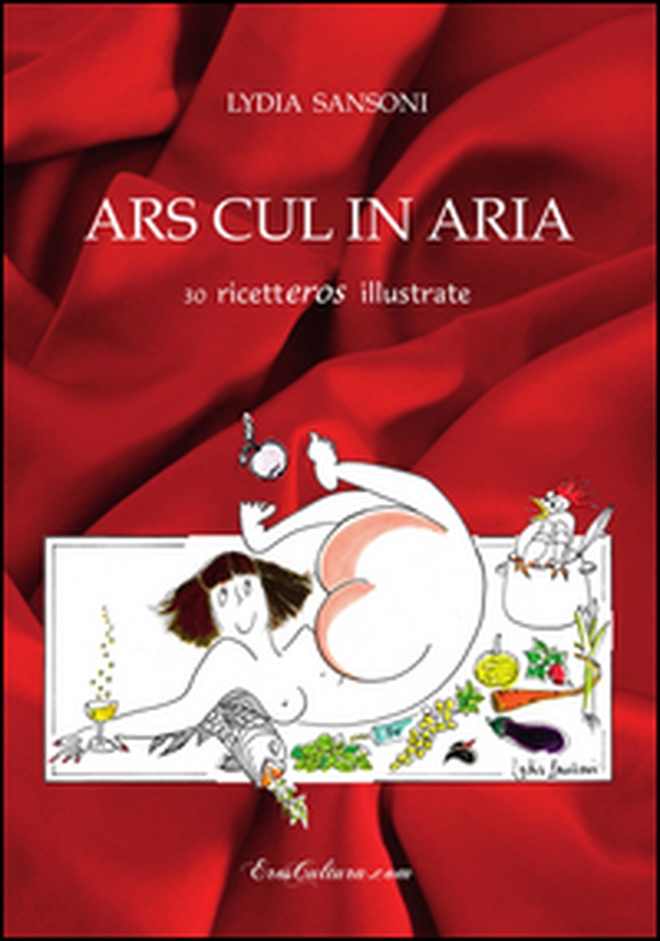 Ars cul in aria. 30 ricetteros illustrate - Librerie.coop Ars cul in aria. 30 ricetteros illustrate - Librerie.coop