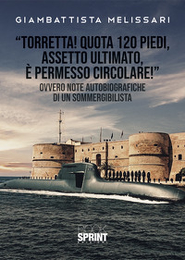 «Torretta! Quota 120 piedi, assetto ultimato, e permesso circolare!» Ovvero note autobiografiche di un sommergibilista - Librerie.coop «Torretta! Quota 120 piedi, assetto ultimato, e permesso circolare!» Ovvero note autobiografiche di un sommergibilista - Librerie.coop