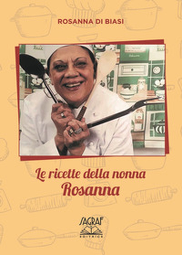 Le ricette della nonna Rosanna - Librerie.coop Le ricette della nonna Rosanna - Librerie.coop