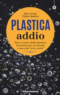 Plastica addio. Fare a meno della plastica: istruzioni per un mondo e una vita «zero waste» - Librerie.coop