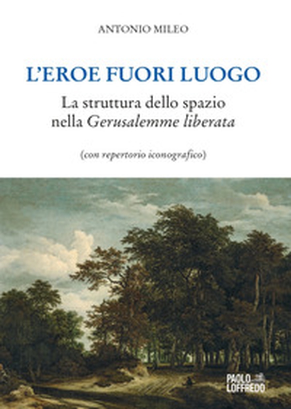 L'eroe fuori luogo. La struttura dello spazio nella «Gerusalemme liberata» (con repertorio iconografico) - Librerie.coop L'eroe fuori luogo. La struttura dello spazio nella «Gerusalemme liberata» (con repertorio iconografico) - Librerie.coop