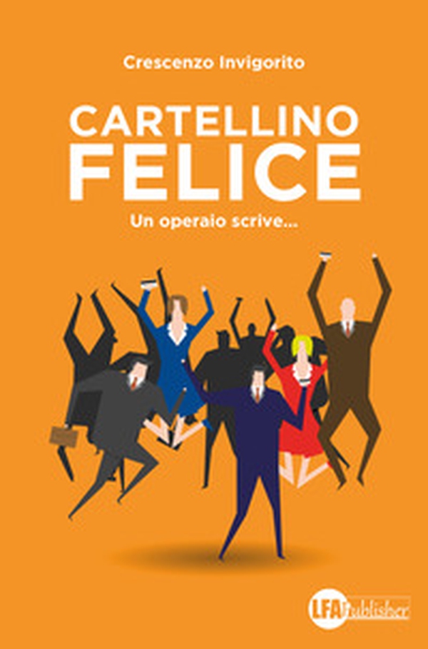 Cartellino felice. Un operaio scrive... - Librerie.coop Cartellino felice. Un operaio scrive... - Librerie.coop