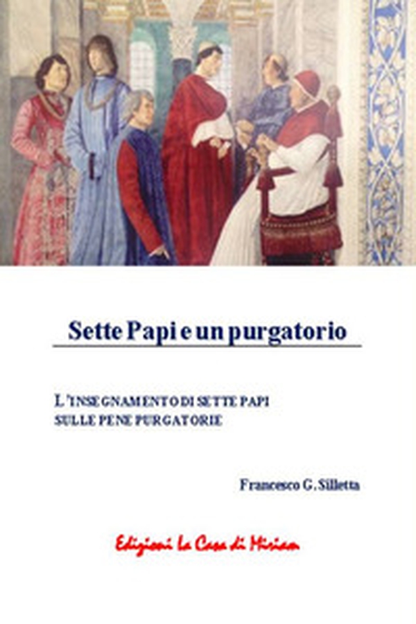 Sette papi e un purgatorio. L'insegnamento di sette papi sulle pene purgatorie - Librerie.coop Sette papi e un purgatorio. L'insegnamento di sette papi sulle pene purgatorie - Librerie.coop